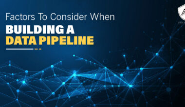 Factors To Consider When Building a Data Pipeline