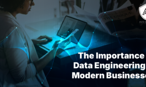 The Importance of Data Engineering in Modern Businesses